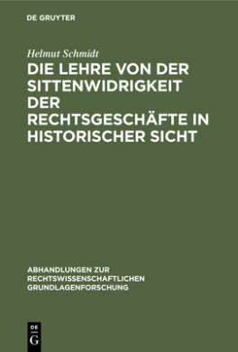 Die Lehre von der Sittenwidrigkeit der Rechtsgeschfte in historischer Sicht (Abhandlungen Zur Rechtswissenschaftlichen Grundlagenforschung) cover
