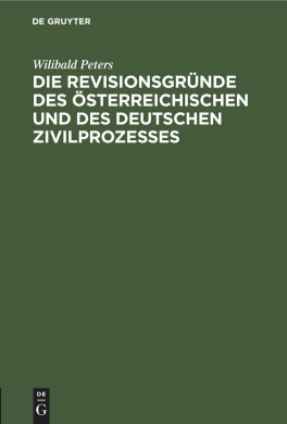 Die Revisionsgrnde Des sterreichischen Und Des Deutschen Zivilprozesses: Vortrag, Gehalten in Der Juristischen Gesellschaft in Wien cover