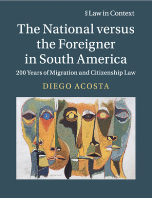 The National versus the Foreigner in South America: 200 Years of Migration and Citizenship Law (Law in Context) cover