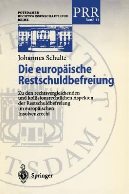Die europische Restschuldbefreiung: Zu den rechtsvergleichenden und kollisionsrechtlichen Aspekten der Restschuldbefreiung im europischen Insolvenzrecht (Potsdamer Rechtswissenschaftliche Reihe) cover