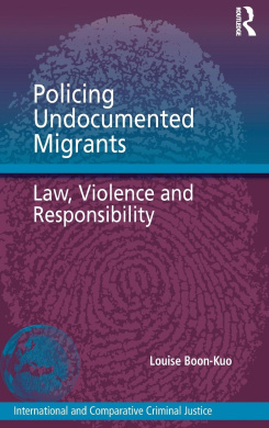 Policing Undocumented Migrants: Law, Violence and Responsibility (International and Comparative Criminal Justice) cover