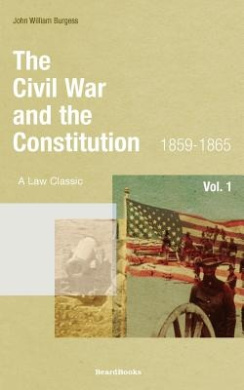 The Civil War and the Constitution: 1859-1865: Vol 1 cover