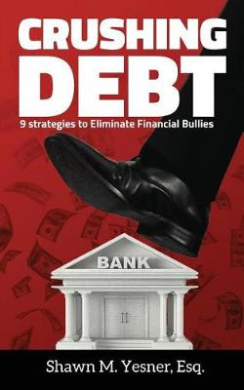 Crushing Debt: 9 Strategies to Eliminate Financial Bullies cover