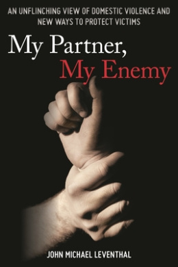 My Partner, My Enemy: An Unflinching View of Domestic Violence and New Ways to Protect Victims cover