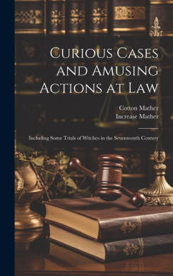 Curious Cases and Amusing Actions at Law [microform]: Including Some Trials of Witches in the Seventeenth Century cover