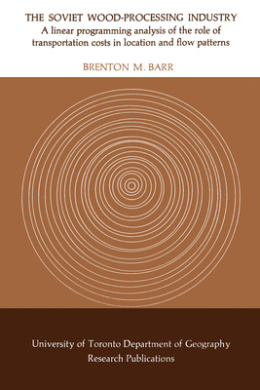The Soviet Wood-Processing Industry: A linear programming analysis of the role of transportation costs in location and flow patterns (Heritage) cover