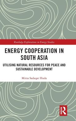 Energy Cooperation in South Asia: Utilizing Natural Resources for Peace and Sustainable Development (Routledge Explorations in Energy Studies) cover