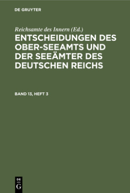 Entscheidungen des Ober-Seeamts und der Seemter des Deutschen Reichs, Band 13, Heft 3, Entscheidungen des Ober-Seeamts und der Seemter des Deutschen Reichs Band 13, Heft 3 cover