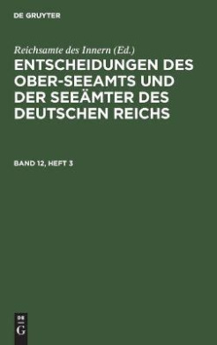 Entscheidungen Des Ober-Seeamts Und Der Seemter Des Deutschen Reichs. Band 12, Heft 3 cover