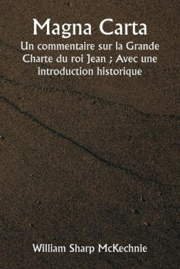 Magna Carta Un commentaire sur la Grande Charte du roi Jean; Avec une introduction historique cover