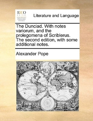 The Dunciad. With notes variorum, and the prolegomena of Scriblerus. The second edition, with some additional notes. cover