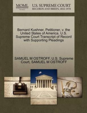 Bernard Kushner, Petitioner, V. the United States of America. U.S. Supreme Court Transcript of Record with Supporting Pleadings cover