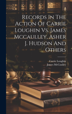 Records In The Action Of Carrie Loughin Vs. James Mccaulley, Asher J. Hudson And Others cover