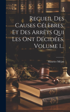 Recueil Des Causes Clbres, Et Des Arrts Qui Les Ont Dcides, Volume 1... cover