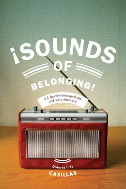 Sounds of Belonging: U.S. Spanish-language Radio and Public Advocacy (Critical Cultural Communication) cover