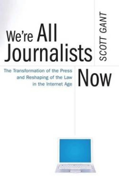 We're All Journalists Now: The Transformation of the Press and Reshaping of the Law in the Internet Age cover