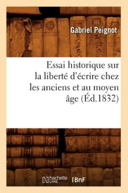 Essai Historique Sur la Liberte D'Ecrire Chez les Anciens Et Au Moyen Age; (Generalites) cover