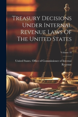 Treasury Decisions Under Internal Revenue Laws Of The United States; Volume 18 cover