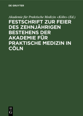 Festschrift zur Feier des zehnjhrigen Bestehens der Akademie fr praktische Medizin in Cln cover