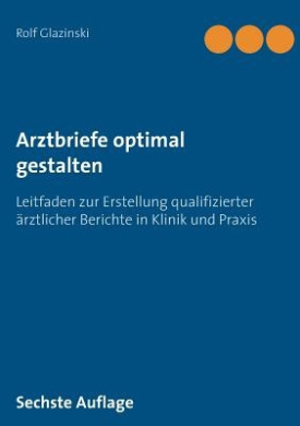 Arztbriefe optimal gestalten: Leitfaden zur Erstellung qualifizierter rztlicher Berichte in Klinik und Praxis cover