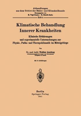 Klimatische Behandlung Innerer Krankheiten: Klinische Erfahrungen und experimentelle Untersuchungen zur Physio-, Patho- und Therapoklimatik im Mittelgebirge (Abhandlungen aus dem Gebiet der Bder- und Klimaheilkunde) cover