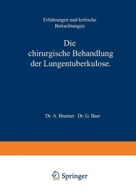 Die Chirurgische Behandlung Der Lungentuberkulose: Erfahrungen Und Kritische Betrachtungen cover