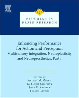 Enhancing Performance for Action and Perception: Multisensory Integration, Neuroplasticity & Neuroprosthetics, Part I cover