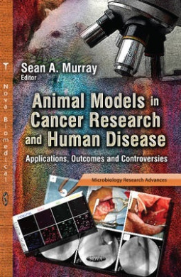 Animal Models in Cancer Research and Human Disease: Applications, Outcomes and Controversies cover