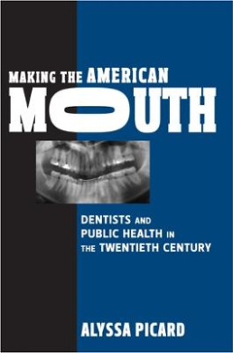 Making the American Mouth: Dentists and Public Health in the Twentieth Century (Critical Issues in Health and Medicine (Paperback)) cover