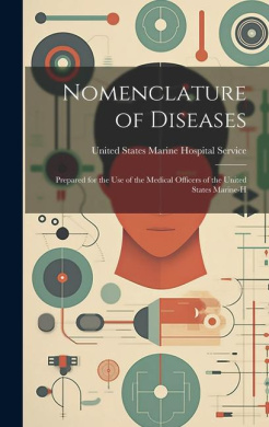 Nomenclature of Diseases: Prepared for the Use of the Medical Officers of the United States Marine-H cover