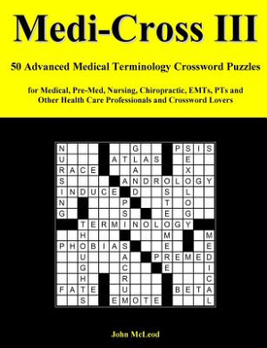 Medi-Cross III: 50 Advanced Medical Terminology Crossword Puzzles for Medical, Pre-Med, Nursing, Chiropractic, Emts, Pts and Other Health Care Professionals and Crossword Lovers cover