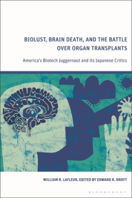 Biolust, Brain Death, and the Battle Over Organ Transplants: America's Biotech Juggernaut and Its Japanese Critics cover