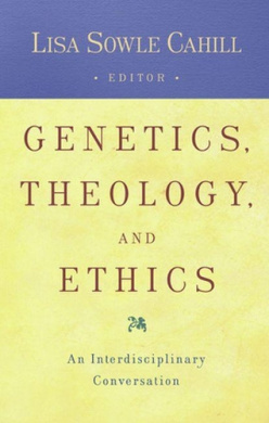 Genetics, Theology, and Ethics: An Interdiscipinary Conversation cover