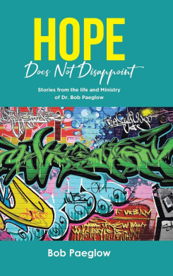 Hope Does Not Disappoint: Stories from the life and Ministry of Dr. Bob Paeglow cover