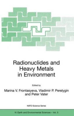 Radionuclides and Heavy Metals in Environment: Proceedings of the NATO Advanced Research Workshop Om Monitoring and Man-Made Radionuclides and Heavy Metals Waster in Environment, Dubna, Russia, 3-6 October 2000 (NATO Science Series IV: Earth and Environme cover