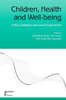 Children, Health and Well-being: Policy Debates and Lived Experience (Sociology of Health and Illness Monographs) cover