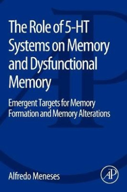The Role of 5-Ht Systems on Memory and Dysfunctional Memory: Emergent Targets for Memory Formation and Memory Alterations cover