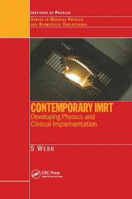 Contemporary IMRT: Developing Physics and Clinical Implementation (Series in Medical Physics and Biomedical Engineering) cover