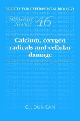 Calcium, Oxygen Radicals and Cellular Damage (Society for Experimental Biology Seminar Series) cover
