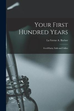 Your First Hundred Years; Food Facts, Fads and Follies cover