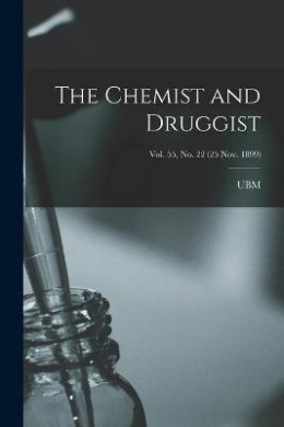 The Chemist and Druggist [electronic Resource]; Vol. 55, no. 22 (25 Nov. 1899) cover
