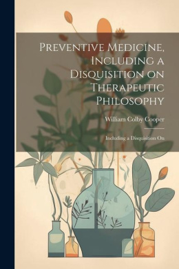 Preventive Medicine, Including a Disquisition on Therapeutic Philosophy: Including a Disquisition On cover