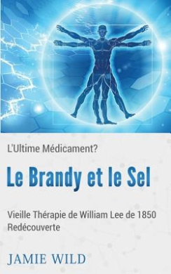 Le Brandy et le Sel - L'Ultime Mdicament?: Vieille Thrapie de William Lee de 1850 Redcouverte cover