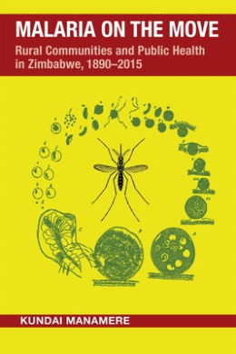 Malaria on the Move: Rural Communities and Public Health in Zimbabwe, 18902015 (Perspectives on Global Health) cover