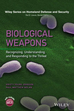 Biological Weapons: Recognizing, Understanding, and Responding to the Threat (Wiley Series on Homeland Defense and Security) cover