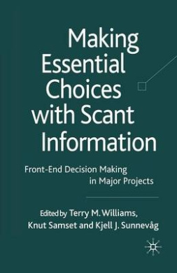 Making Essential Choices with Scant Information: Front-End Decision Making in Major Projects: 2009 cover