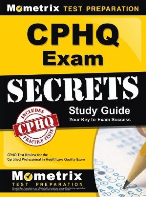 Cphq Exam Secrets Study Guide: Cphq Test Review for the Certified Professional in Healthcare Quality Exam cover