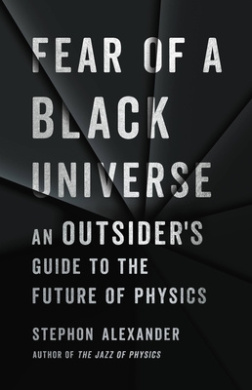Fear of a Black Universe: An Outsider's Guide to the Future of Physics cover