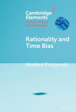 Rationality and Time Bias (Elements in Decision Theory and Philosophy) cover