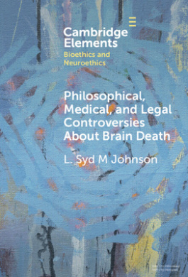 Philosophical, Medical, and Legal Controversies About Brain Death (Elements in Bioethics and Neuroethics) cover